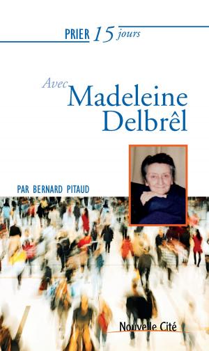 Cover of the book Prier 15 jours avec Madeleine Delbrêl by Philippe Lefebvre