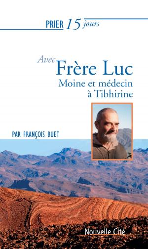 Cover of the book Prier 15 jours avec Frère Luc by Patrick Laudet, Bénédicte Draillard