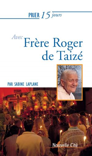 Cover of the book Prier 15 jours avec Frère Roger de Taizé by Christian Salenson, Jean Vanier