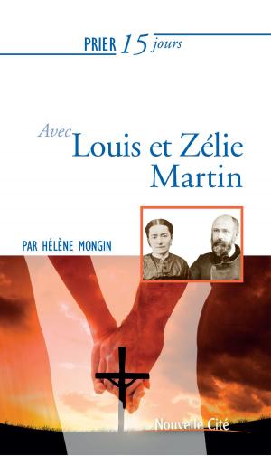 Cover of the book Prier 15 jours avec Louis et Zélie Martin by Luigino Bruni, Pierre-Yves Gomez