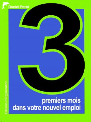 Cover of the book 3 premiers mois dans votre nouvel emploi by Daniel Porot