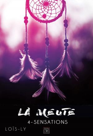 Cover of the book La meute - Tome 4 - Sensations by Loïs-Ly
