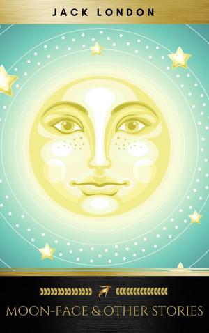 Cover of the book Moon-Face & Other Stories by Joseph Conrad, D. H. Lawrence, George Eliot, Leo Tolstoy, James Joyce, Jane Austen, Oscar Wilde, Charles Dickens, Golden Deer Classics, Bram Stoker