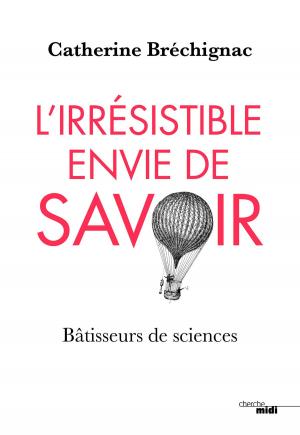 Cover of the book L'Irrésistible envie de savoir by Charlotte VALANDREY