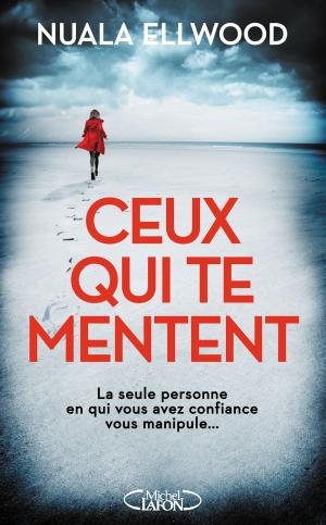 Cover of the book Ceux qui te mentent by Camille Lacourt, Jean-francois Kervean
