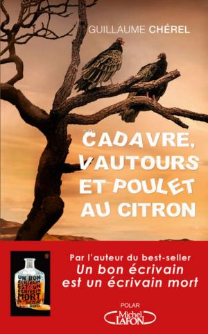 Cover of the book Cadavre, vautours et poulet au citron by Maxence Fermine