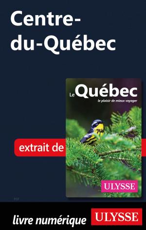 Cover of the book Centre-du-Québec by Alain Wodey, Marie-Thérèse Wodey