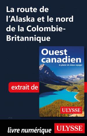 Cover of the book La route de l’Alaska et le nord de la Colombie-Britannique by Marie-Eve Blanchard