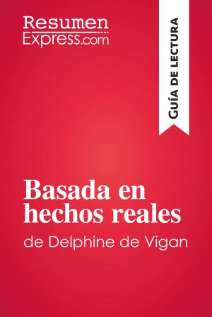 Cover of the book Basada en hechos reales de Delphine de Vigan (Guía de lectura) by Jacob M. Appel