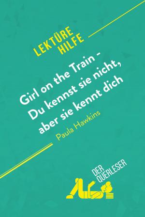 Cover of the book Girl on the Train - Du kennst sie nicht, aber sie kennt dich von Paula Hawkins (Lektürehilfe) by der Querleser