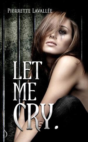 Cover of the book Let me cry by Pierrette Lavallée