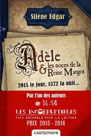 Cover of the book Adèle et les noces de la reine Margot by Silène Edgar