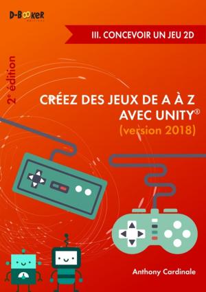 Book cover of Créez des jeux de A à Z avec Unity - III. Concevoir un jeu 2D (2e édition)