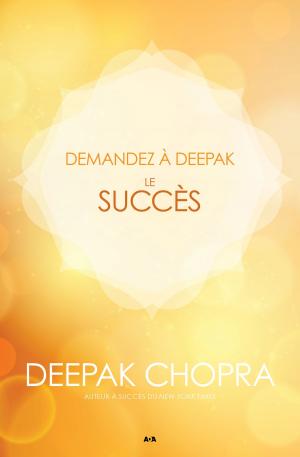 Cover of the book Demandez à Deepak - Le succès by Sonia Alain