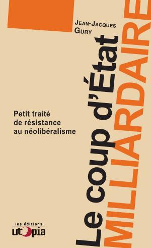 Cover of the book Le coup d’état milliardaire by Mouvement Utopia, Albert Jacquard