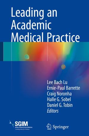 Cover of the book Leading an Academic Medical Practice by Saeedeh Parsaeefard, Ahmad Reza Sharafat, Nader Mokari