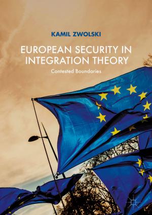 Cover of the book European Security in Integration Theory by Adrian Jimenez-Gonzalez, Jose Ramiro Martinez-de Dios, Alberto de San Bernabe, Anibal Ollero