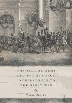 Cover of the book The Belgian Army and Society from Independence to the Great War by Michael Wenberg