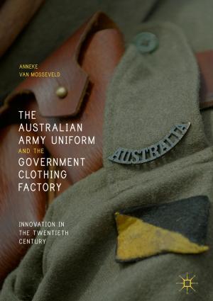 Cover of the book The Australian Army Uniform and the Government Clothing Factory by Francesca Romana Medda, Francesco Caravelli, Simone Caschili, Alan Wilson, Geoffrey J.D. Hewings, Peter Nijkamp, Folke Snickars