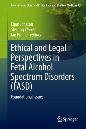 Cover of the book Ethical and Legal Perspectives in Fetal Alcohol Spectrum Disorders (FASD) by Andy Yunlong Zhu, Max von Zedtwitz, Dimitris G. Assimakopoulos