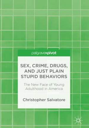 Cover of the book Sex, Crime, Drugs, and Just Plain Stupid Behaviors by Kirsty Elizabeth Duffy