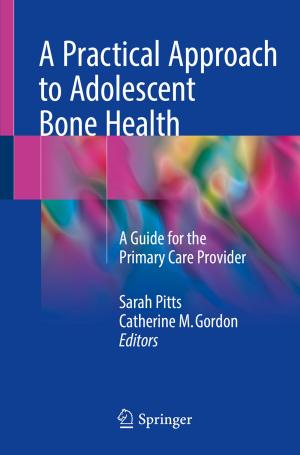 Cover of the book A Practical Approach to Adolescent Bone Health by Ivica Králová-Hromadová, Eva Bazsalovicsová, Ľudmila Zvijáková