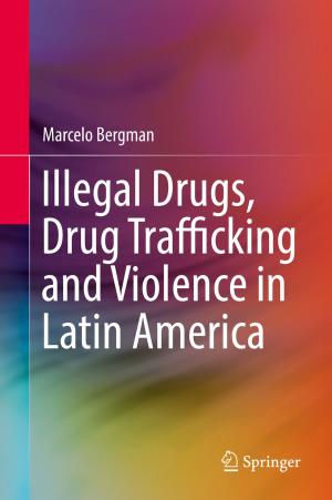 Cover of the book Illegal Drugs, Drug Trafficking and Violence in Latin America by Gongpu Wang, Feifei Gao, Chengwen Xing