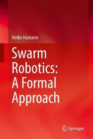 Cover of the book Swarm Robotics: A Formal Approach by Daniel Detzer, Hansjörg Herr, Nina Dodig, Trevor Evans, Franz Josef Prante, Eckhard Hein