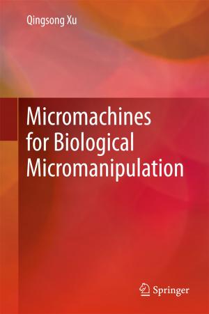 Cover of the book Micromachines for Biological Micromanipulation by Giorgia Caruso, Luciana Bolzoni, Izabela Steinka, Caterina Barone, Salvatore Parisi, Angela Montanari