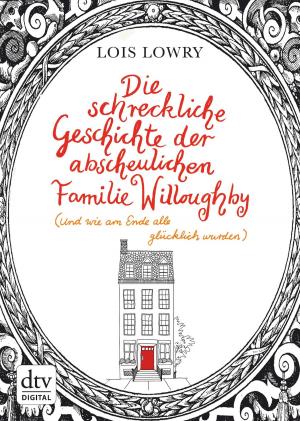 Cover of the book Die schreckliche Geschichte der abscheulichen Familie Willoughby (und wie am Ende alle glücklich wurden) by Ben Aaronovitch