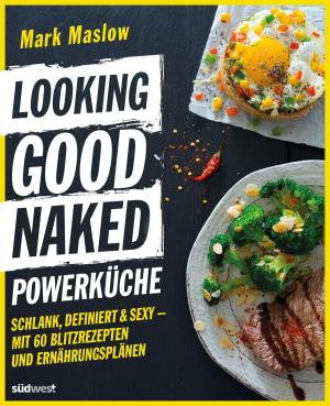 Cover of the book Looking Good Naked Powerküche by Arlow Pieniak, Martina Steinbach