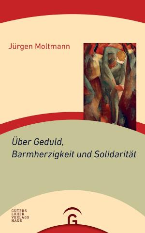 Cover of the book Über Geduld, Barmherzigkeit und Solidarität by Jörg Zink
