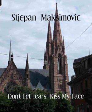 Cover of the book Don't Let Tears Kiss My Face by Wm McClain Cox