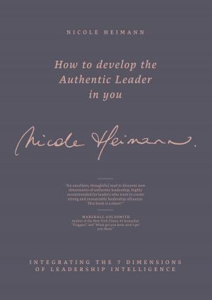 Cover of the book How to Develop the Authentic Leader in You by Margit Hempel, Norbert Schlam, Silvia Wenning