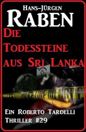 Cover of the book Die Todessteine aus Sri Lanka: Ein Roberto Tardelli Thriller #29 by John F. Beck