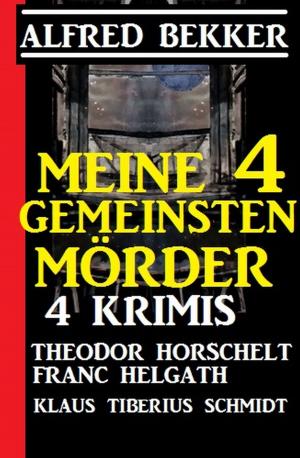 Cover of the book Meine 4 gemeinsten Morde: 4 Krimis by Alfred Bekker, Glenn Stirling, John F. Beck