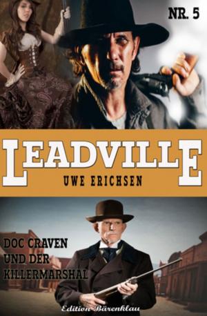 Cover of the book LEADVILLE #5: Doc Craven und der Killermarshal by Cedric Balmore