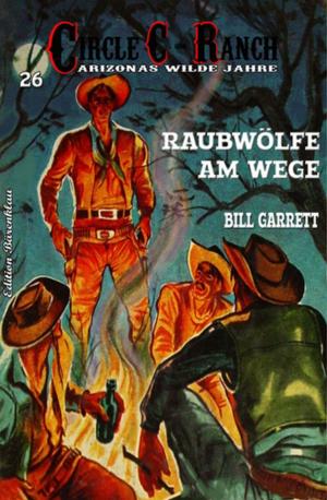 Cover of the book Circle C-Ranch #26: Raubwölfe am Wege by Freder van Holk