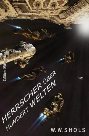 Cover of the book Herrscher über hundert Welten by Alfred Bekker, Horst Bieber, Peter Schrenk
