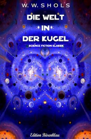 Cover of the book Die Welt in der Kugel by Manfred Weinland, Timothy Stahl