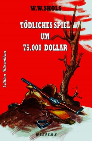 Cover of the book Tödliches Spiel um 75000 Dollar by Wolf G. Rahn