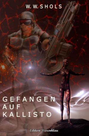 Cover of the book Gefangen auf Kallisto by Jasper P. Morgan, Heinz Squarra, Uwe Erichsen, Luke Sinclair, Horst Friedrichs, Alfred Bekker