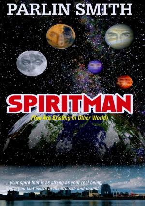 Cover of the book SPIRITMAN (You Are Existing In Other World) by Hendrik M. Bekker