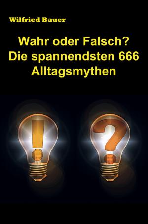 Cover of the book Wahr oder falsch? Die spannendsten 666 Alltagsmythen by Rainer Homburger