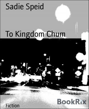 Cover of the book To Kingdom Chum by Gerhard Köhler