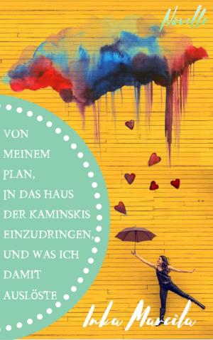 Cover of the book Von meinem Plan, in das Haus der Kaminskis einzudringen, und was ich damit auslöste by Horst Bieber