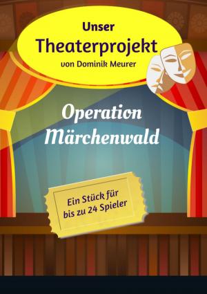 Cover of the book Unser Theaterprojekt, Band 1 - Operation Märchenwald by Ivanka Ivanova Pietrek
