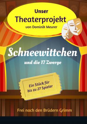 Book cover of Unser Theaterprojekt, Band 4 - Schneewittchen und die 17 Zwerge