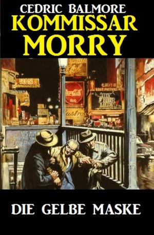 Cover of the book Kommissar Morry - Die gelbe Maske by Horst Friedrichs