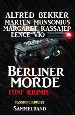 Cover of the book Sammelband - Fünf Krimis, Berliner Morde by Alfred Bekker